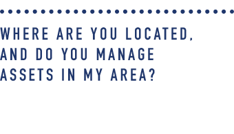 Where are you located_ and do you manage assets in my area_.png